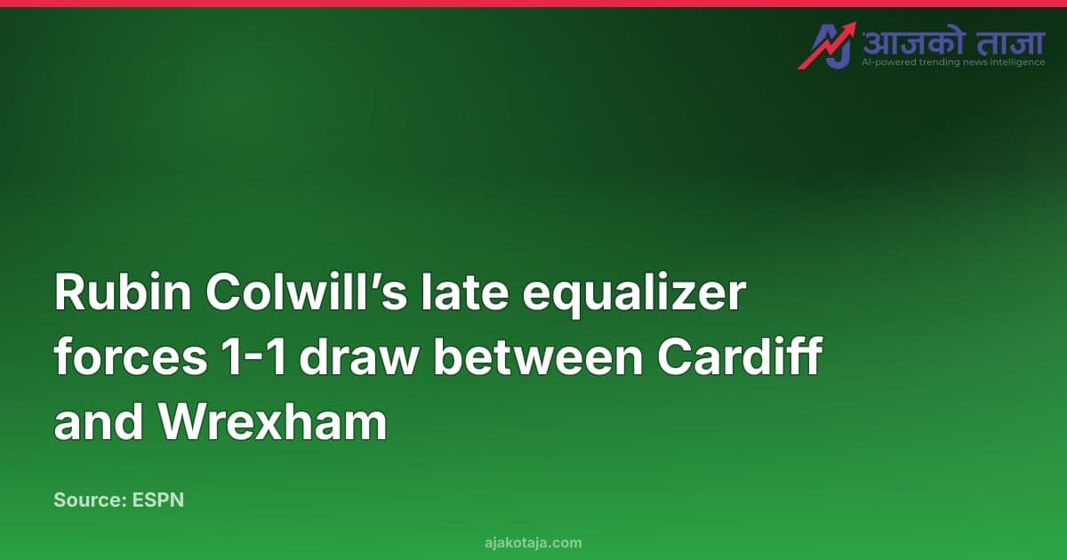 Rubin Colwill’s late equalizer forces 1-1 draw between Cardiff and Wrexham