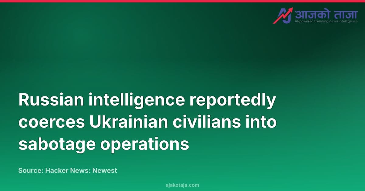 Russian intelligence reportedly coerces Ukrainian civilians into sabotage operations