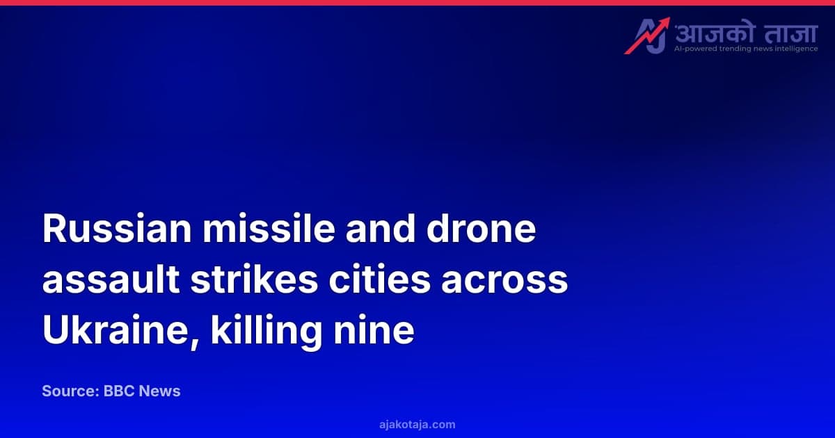 Russian missile and drone assault strikes cities across Ukraine, killing nine