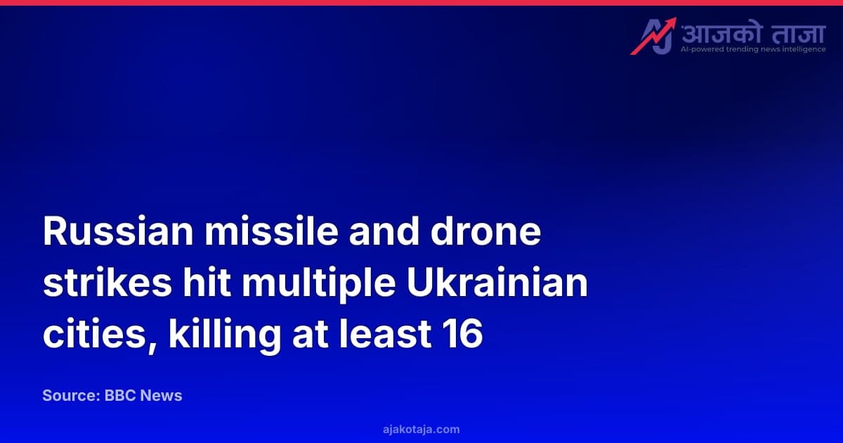 Russian missile and drone strikes hit multiple Ukrainian cities, killing at least 16
