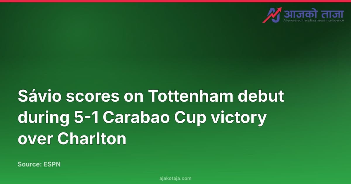 Sávio scores on Tottenham debut during 5-1 Carabao Cup victory over Charlton