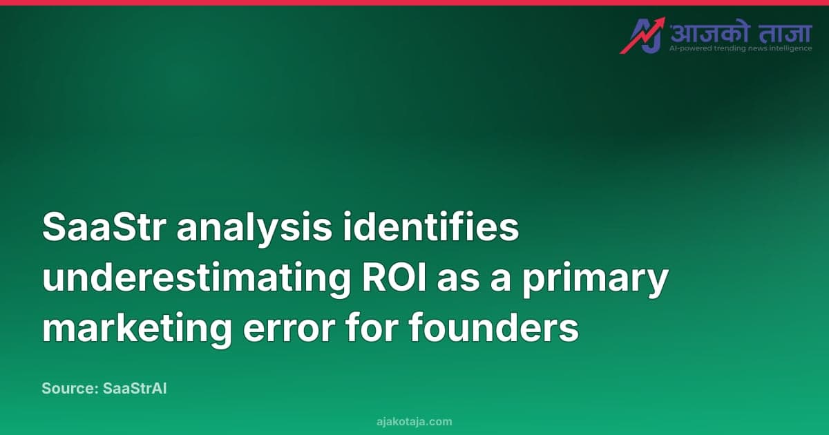 SaaStr analysis identifies underestimating ROI as a primary marketing error for founders