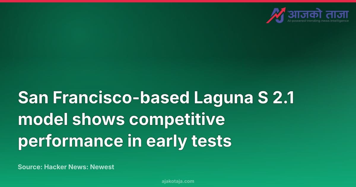 San Francisco-based Laguna S 2.1 model shows competitive performance in early tests