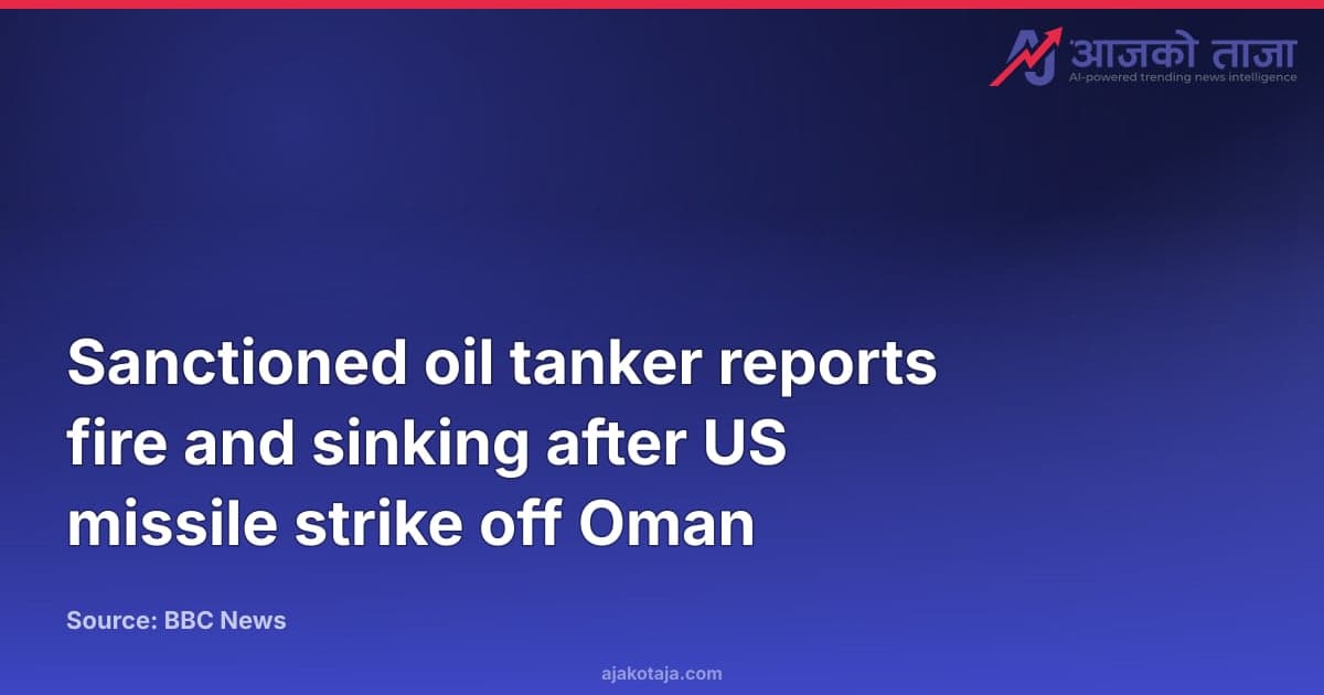 Sanctioned oil tanker reports fire and sinking after US missile strike off Oman