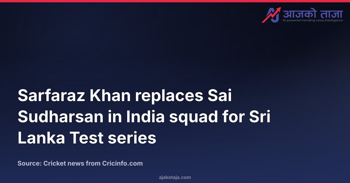 Sarfaraz Khan replaces Sai Sudharsan in India squad for Sri Lanka Test series