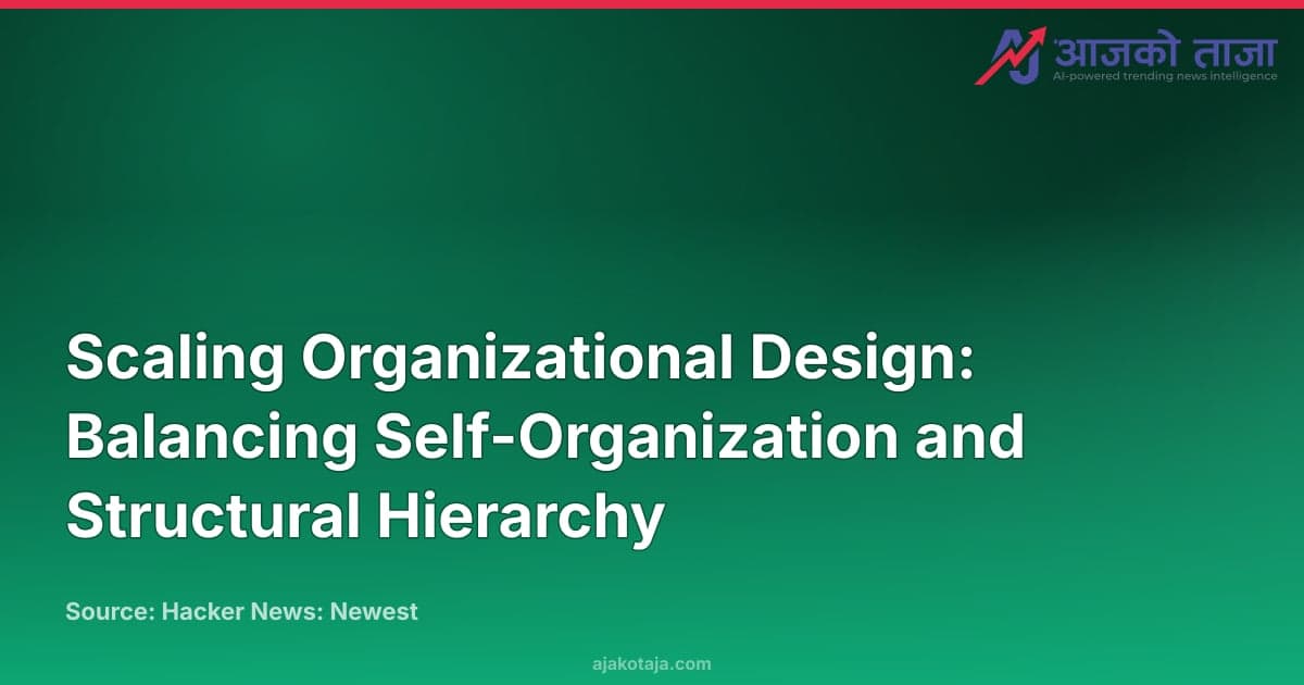 Scaling Organizational Design: Balancing Self-Organization and Structural Hierarchy