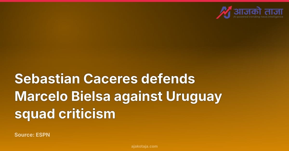 Sebastian Caceres defends Marcelo Bielsa against Uruguay squad criticism