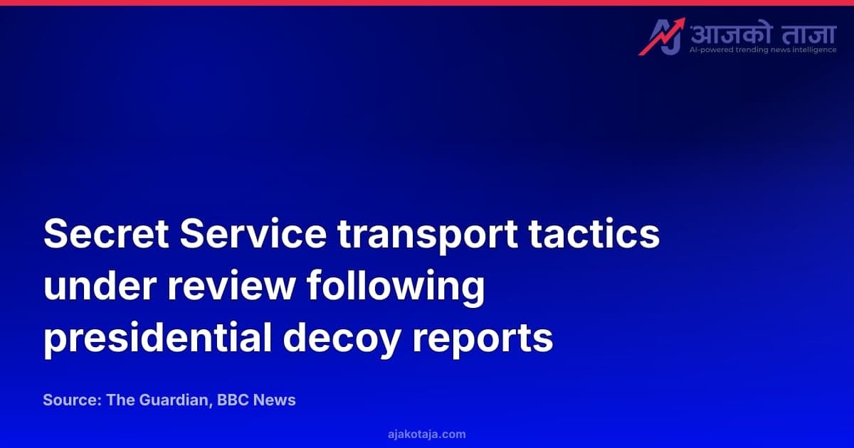 Secret Service transport tactics under review following presidential decoy reports