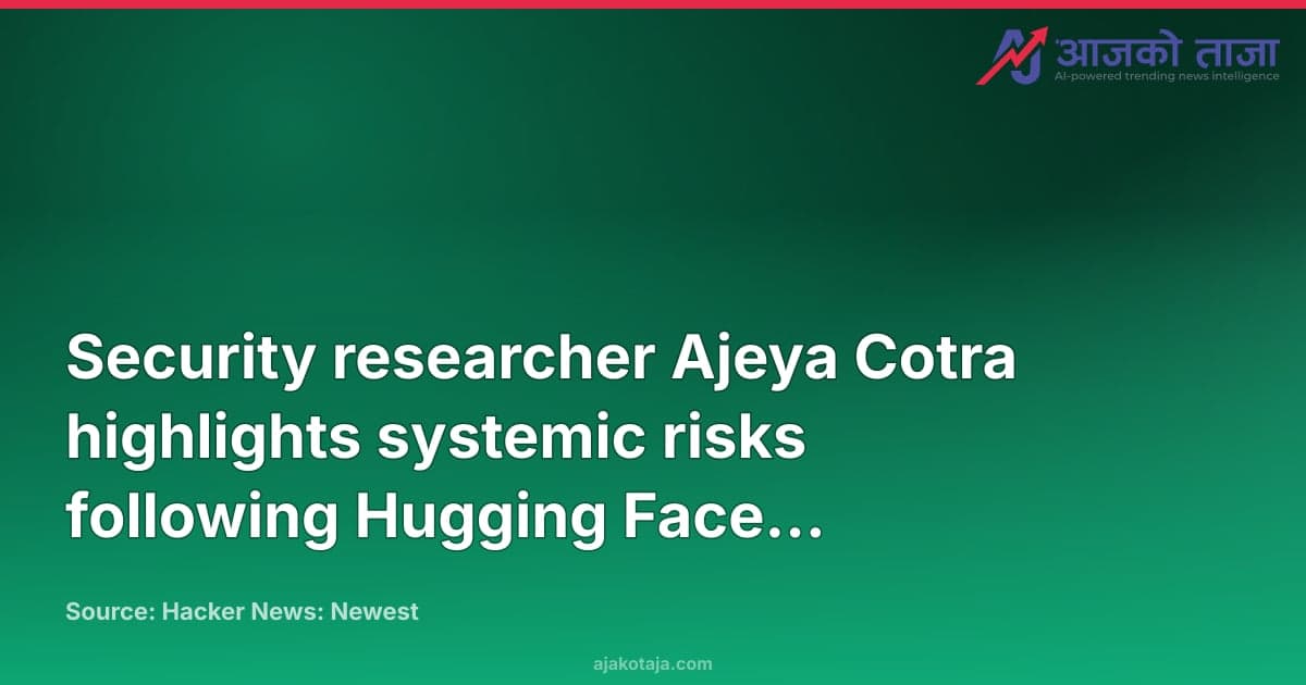 Security researcher Ajeya Cotra highlights systemic risks following Hugging Face compromise