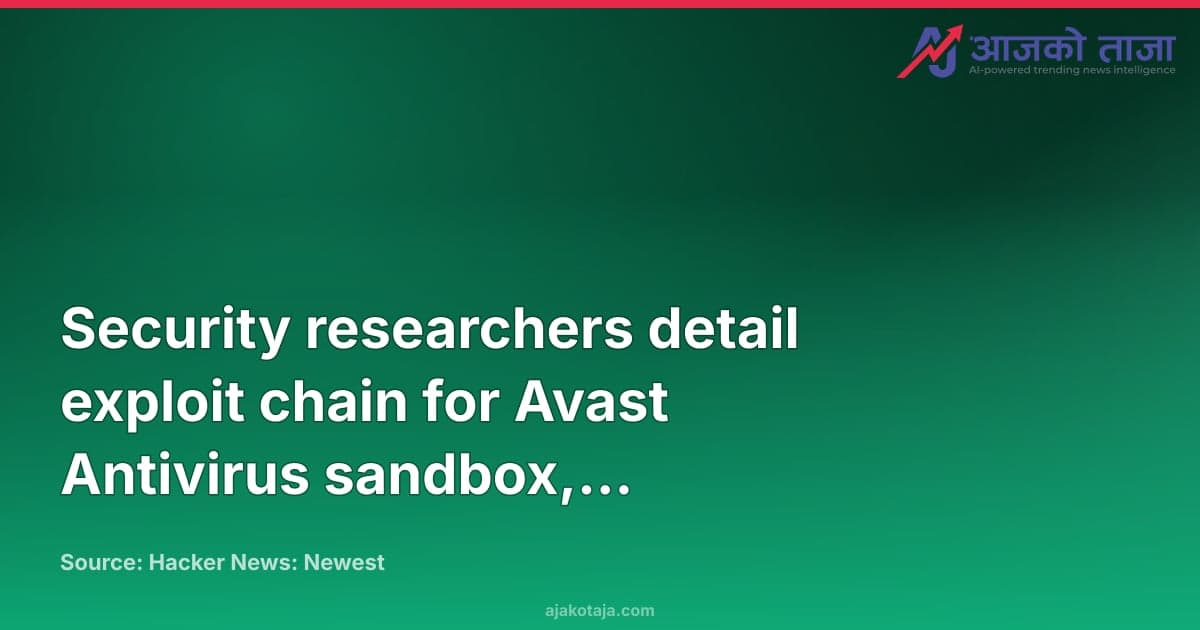 Security researchers detail exploit chain for Avast Antivirus sandbox, CVE-2025-13032