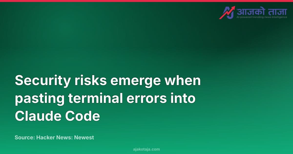 Security risks emerge when pasting terminal errors into Claude Code