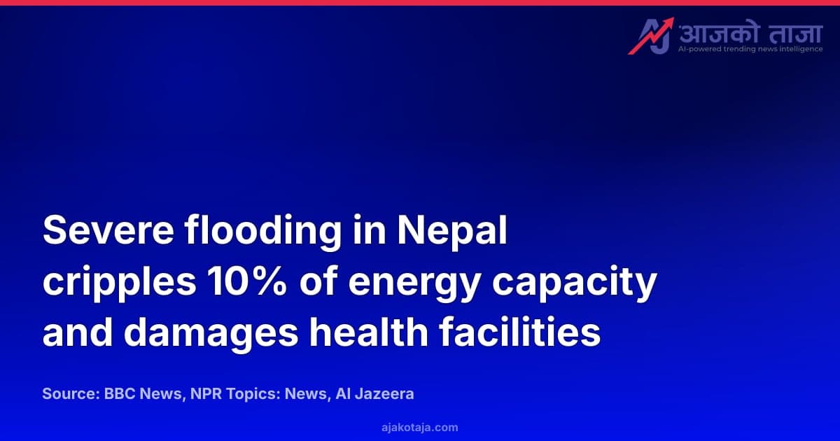 Severe flooding in Nepal cripples 10% of energy capacity and damages health facilities