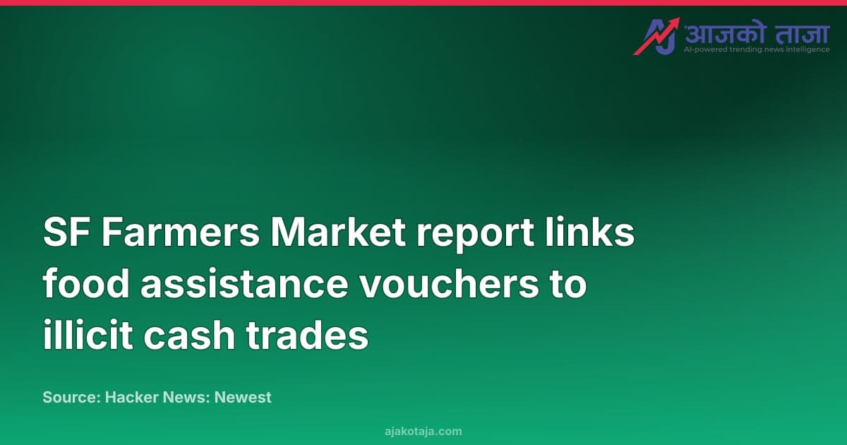 SF Farmers Market report links food assistance vouchers to illicit cash trades