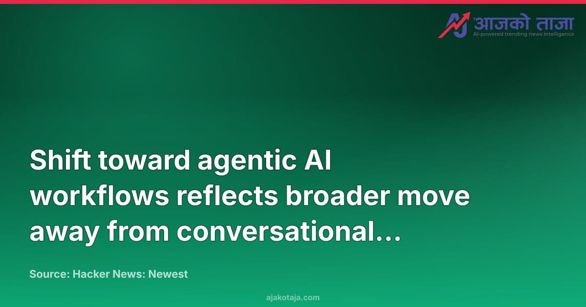 Shift toward agentic AI workflows reflects broader move away from conversational interfaces