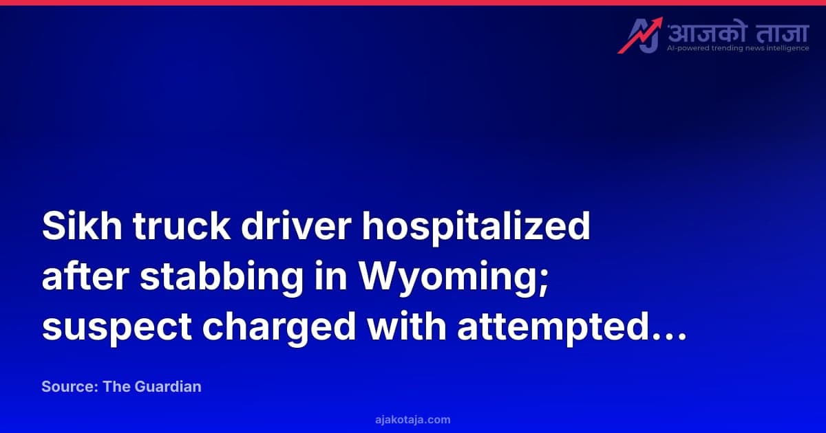 Sikh truck driver hospitalized after stabbing in Wyoming; suspect charged with attempted murder