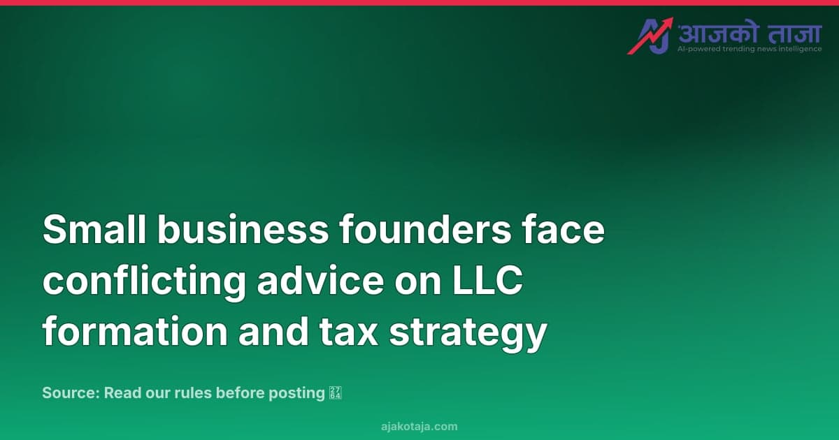 Small business founders face conflicting advice on LLC formation and tax strategy