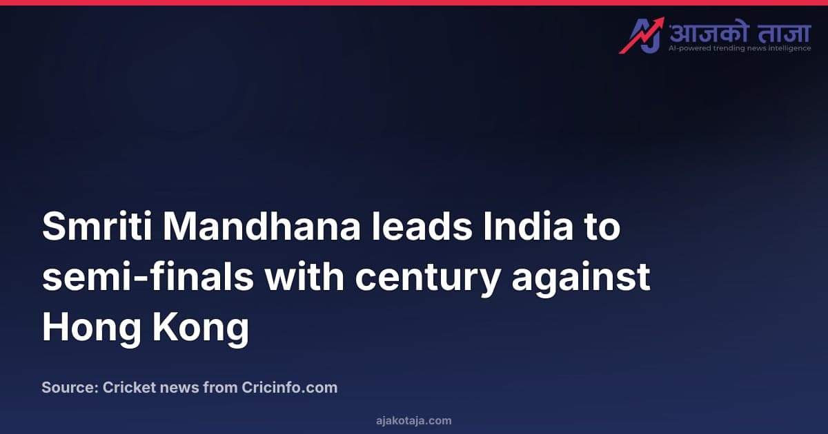 Smriti Mandhana leads India to semi-finals with century against Hong Kong