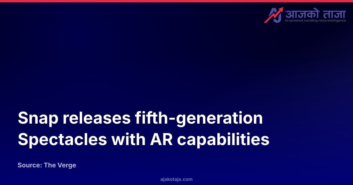 Snap releases fifth-generation Spectacles with AR capabilities