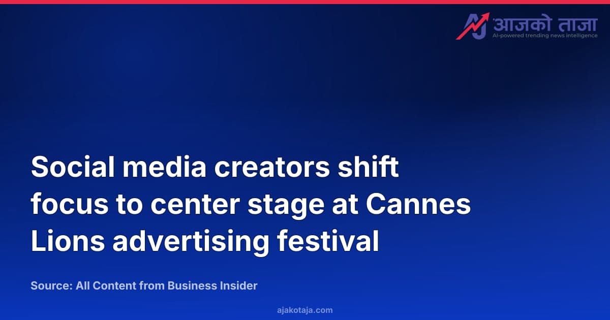 Social media creators shift focus to center stage at Cannes Lions advertising festival