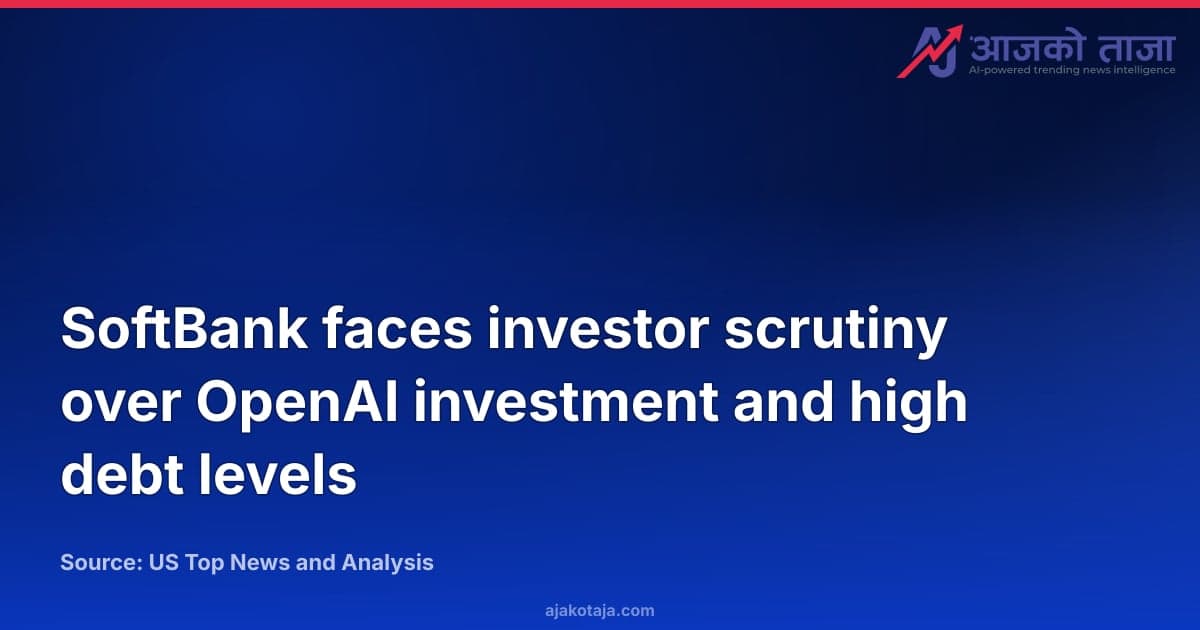 SoftBank faces investor scrutiny over OpenAI investment and high debt levels