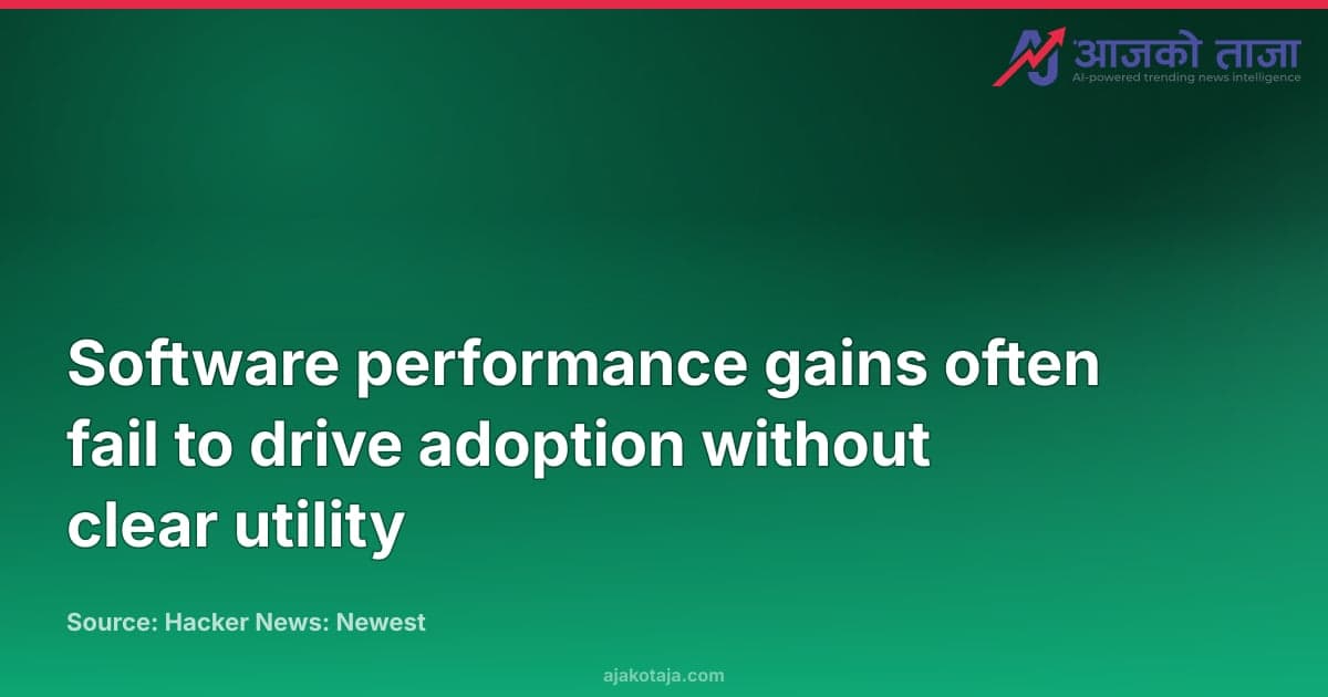 Software performance gains often fail to drive adoption without clear utility