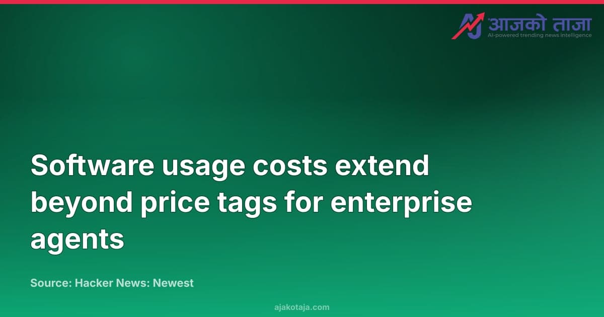 Software usage costs extend beyond price tags for enterprise agents