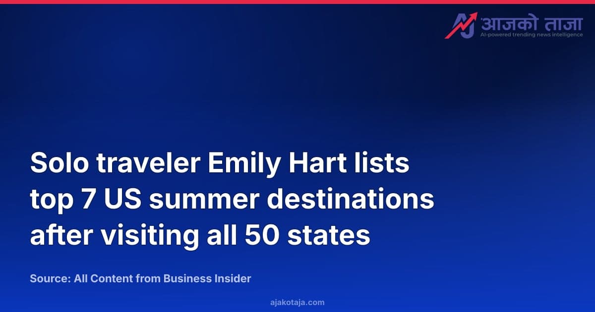 Solo traveler Emily Hart lists top 7 US summer destinations after visiting all 50 states