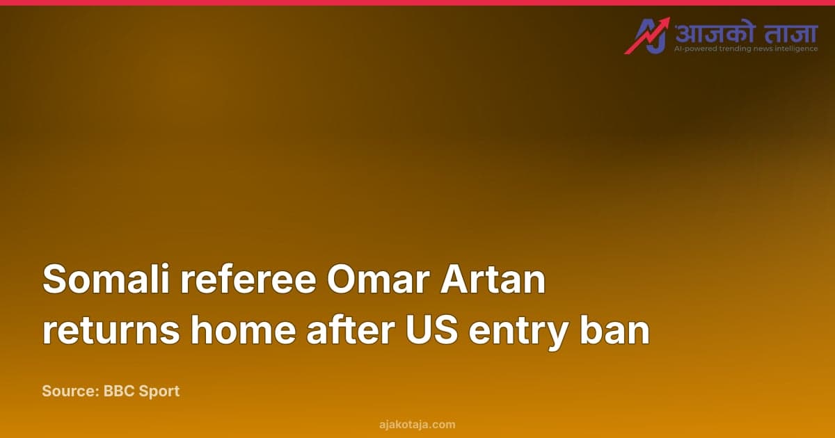 Somali referee Omar Artan returns home after US entry ban