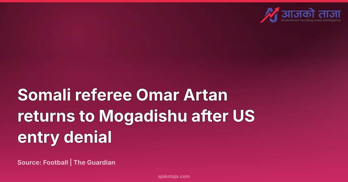 Somali referee Omar Artan returns to Mogadishu after US entry denial