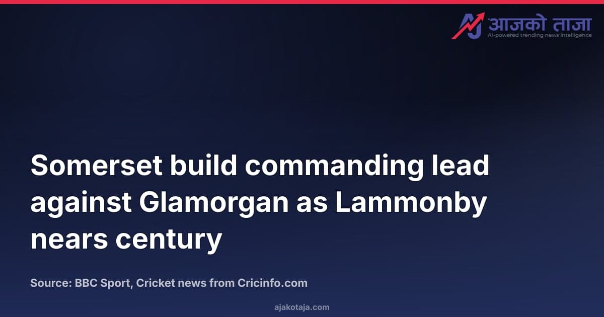 Somerset build commanding lead against Glamorgan as Lammonby nears century