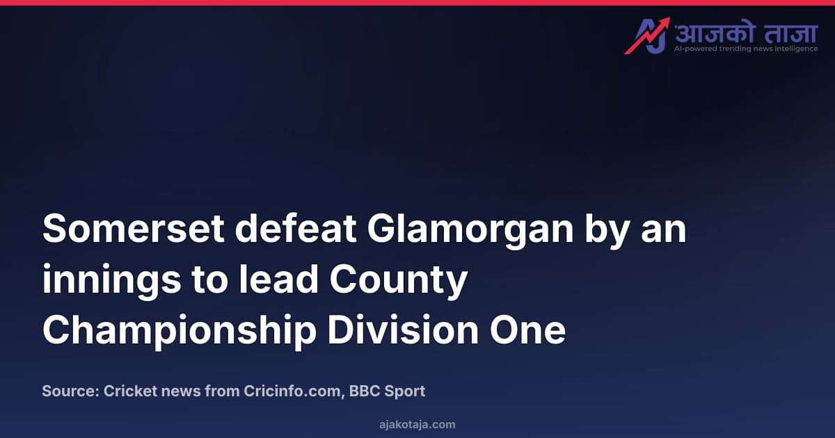 Somerset defeat Glamorgan by an innings to lead County Championship Division One