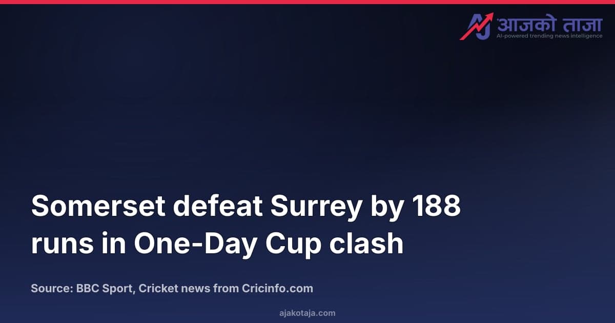 Somerset defeat Surrey by 188 runs in One-Day Cup clash