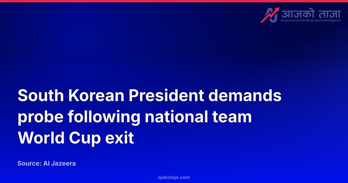 South Korean President demands probe following national team World Cup exit