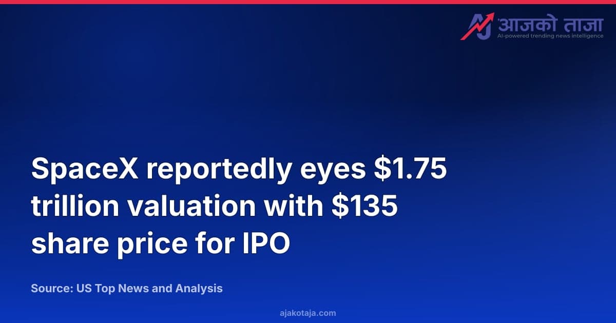 SpaceX reportedly eyes $1.75 trillion valuation with $135 share price for IPO