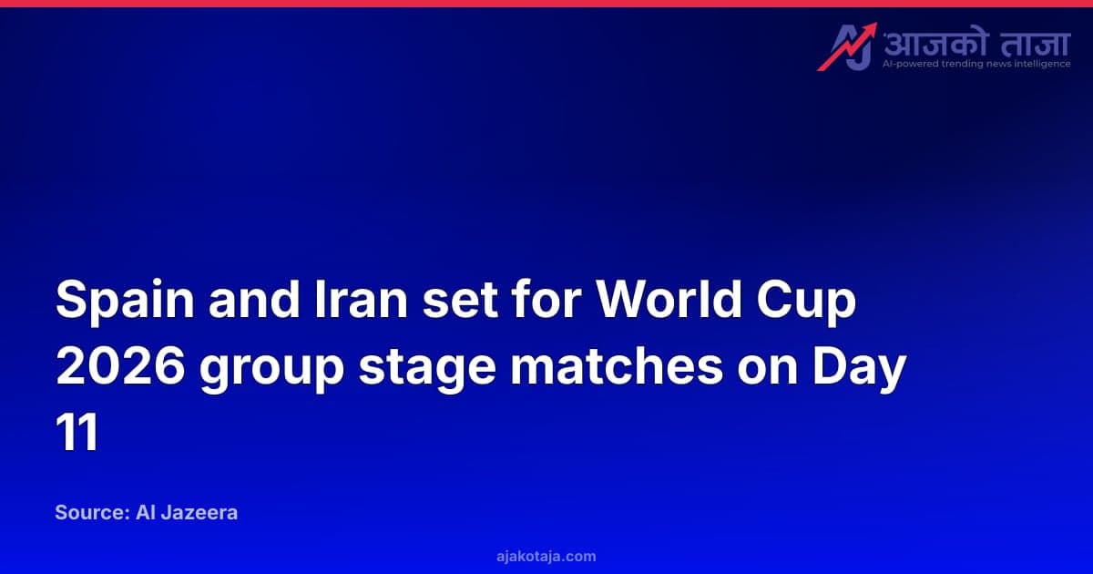 Spain and Iran set for World Cup 2026 group stage matches on Day 11