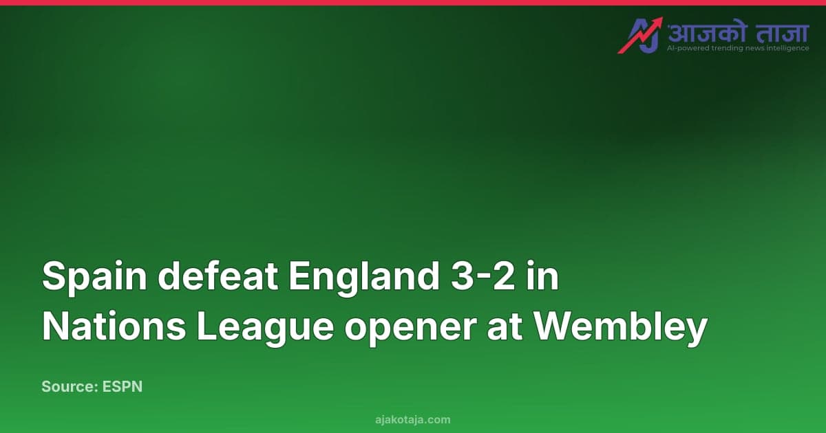 Spain defeat England 3-2 in Nations League opener at Wembley