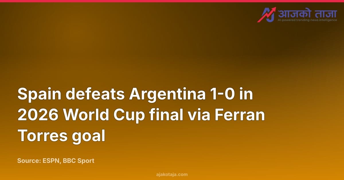 Spain defeats Argentina 1-0 in 2026 World Cup final via Ferran Torres goal