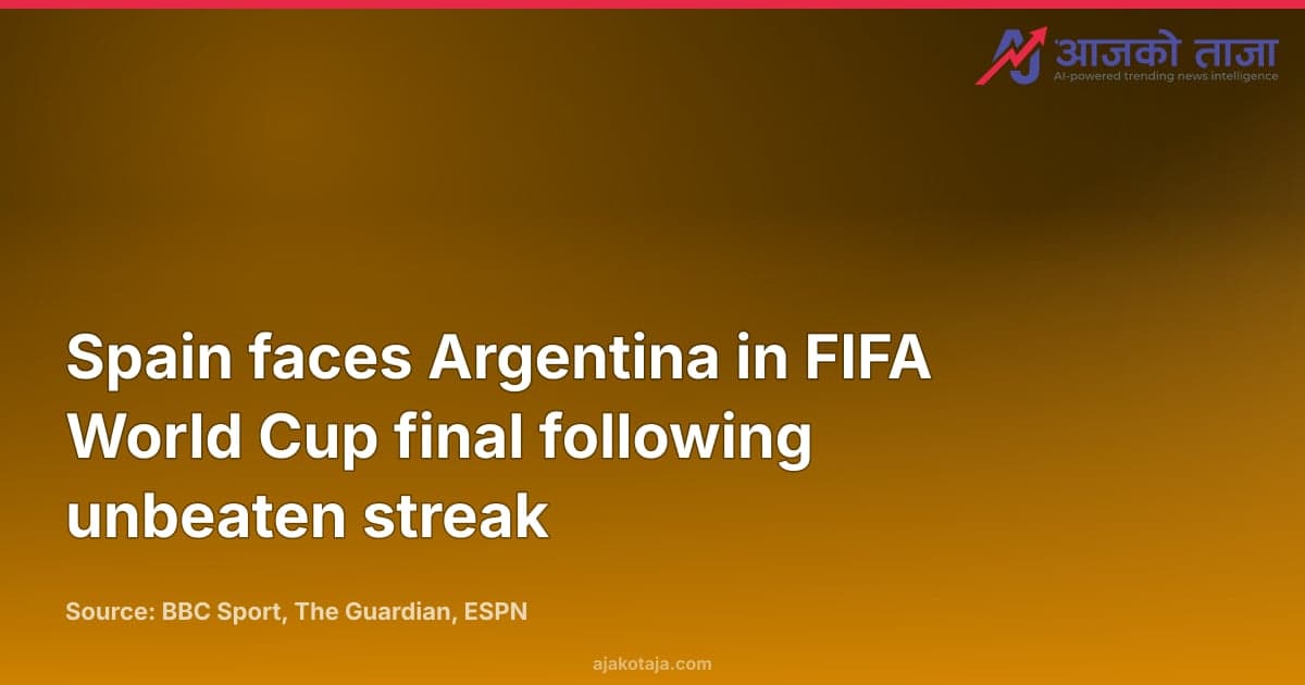 Spain faces Argentina in FIFA World Cup final following unbeaten streak