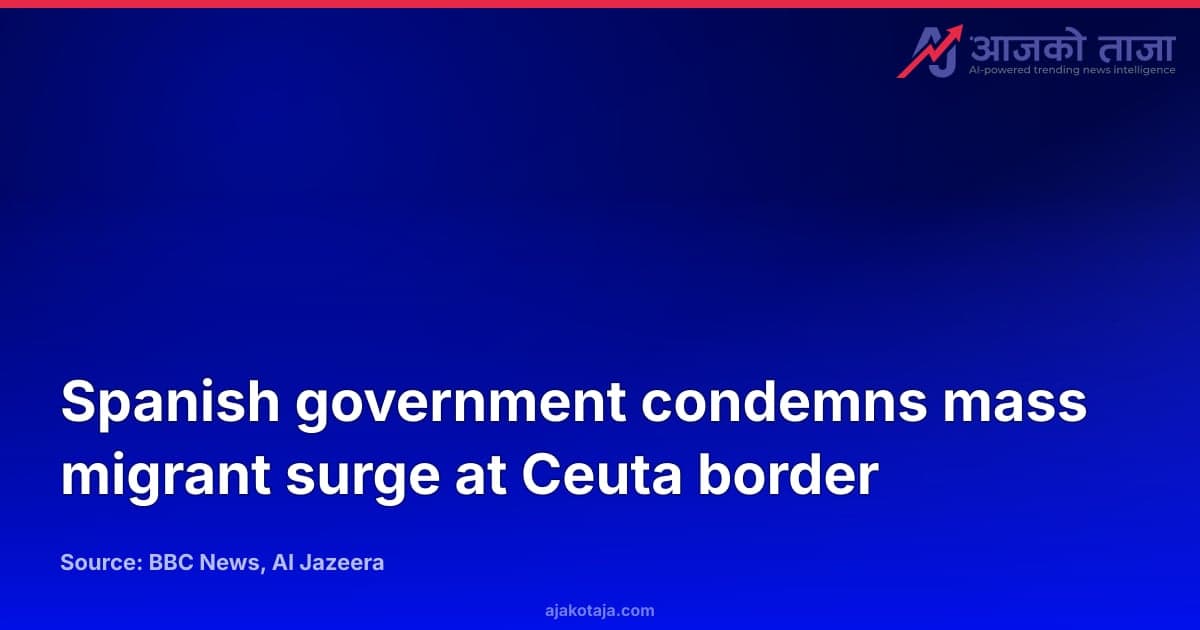 Spanish government condemns mass migrant surge at Ceuta border