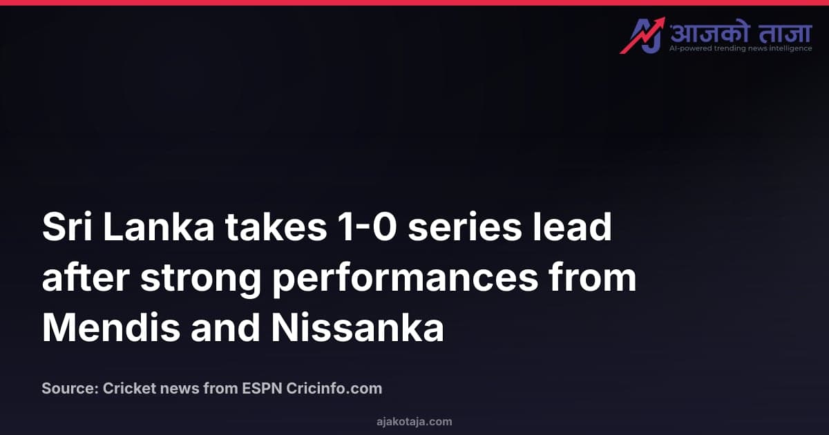 Sri Lanka takes 1-0 series lead after strong performances from Mendis and Nissanka