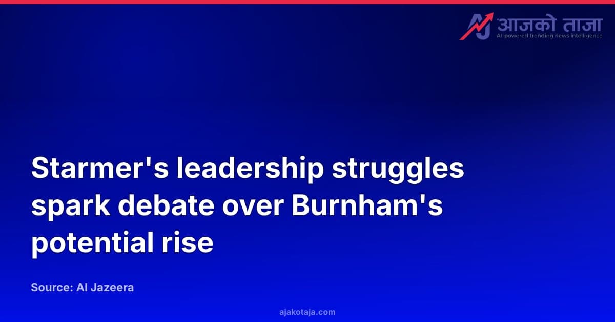 Starmer's leadership struggles spark debate over Burnham's potential rise