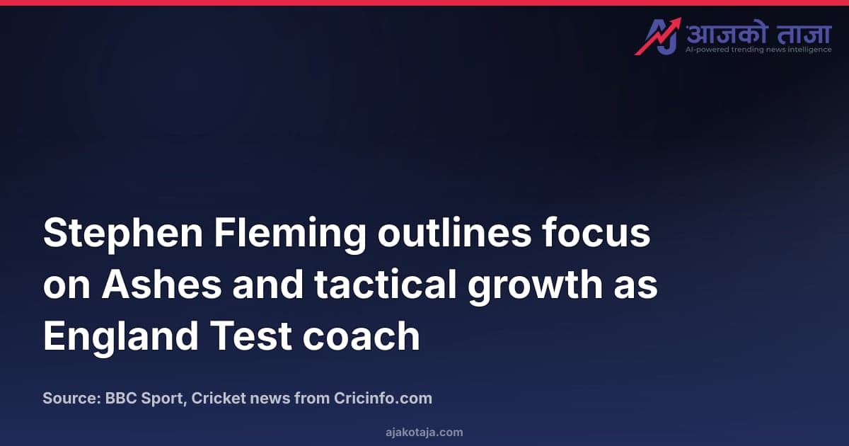 Stephen Fleming outlines focus on Ashes and tactical growth as England Test coach