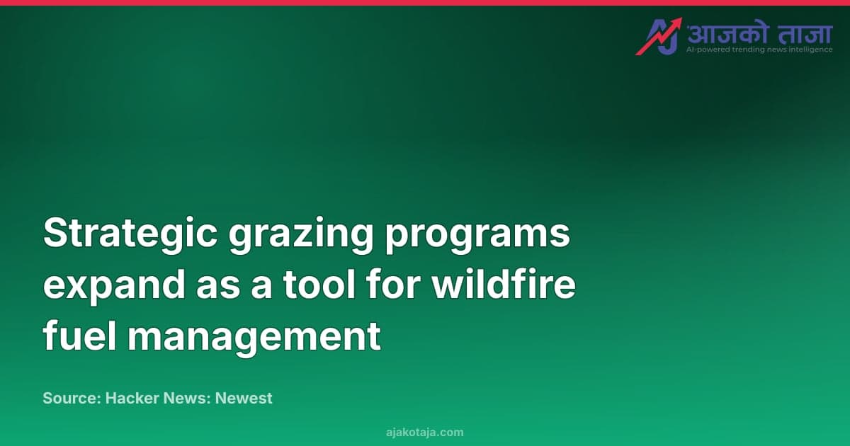 Strategic grazing programs expand as a tool for wildfire fuel management