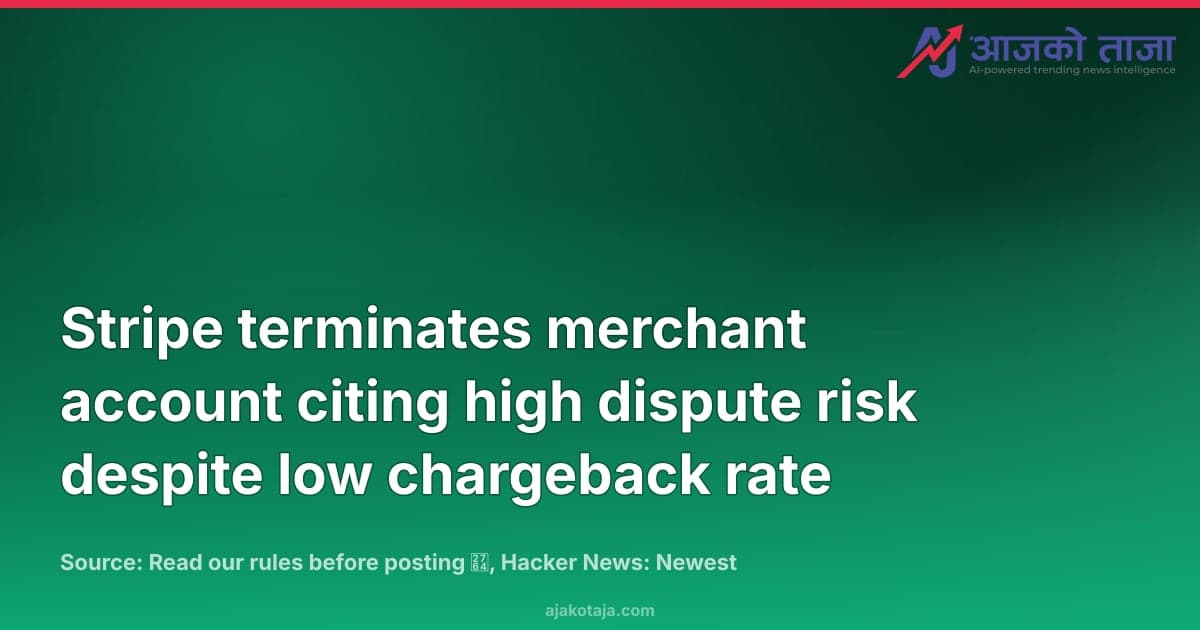 Stripe terminates merchant account citing high dispute risk despite low chargeback rate