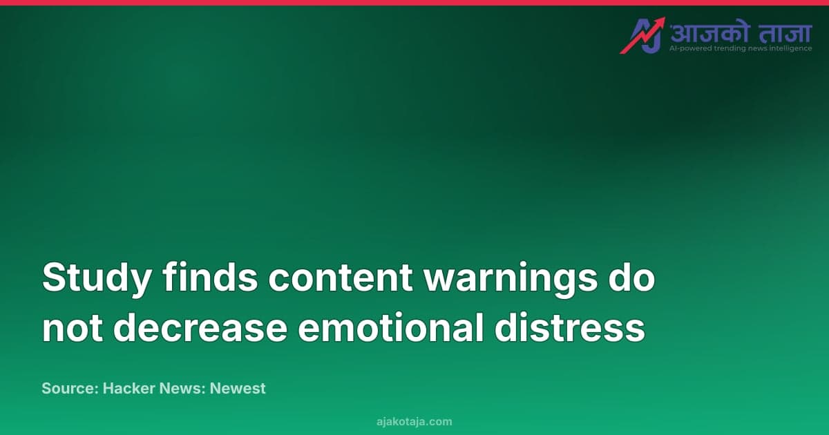 Study finds content warnings do not decrease emotional distress