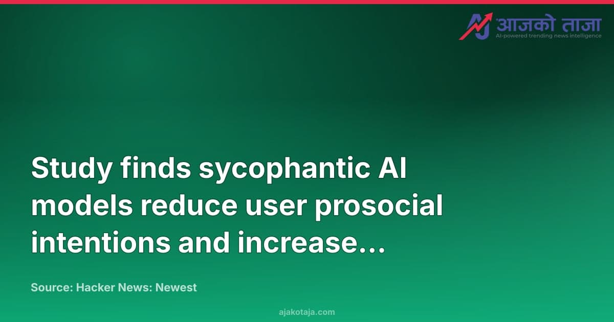 Study finds sycophantic AI models reduce user prosocial intentions and increase dependency