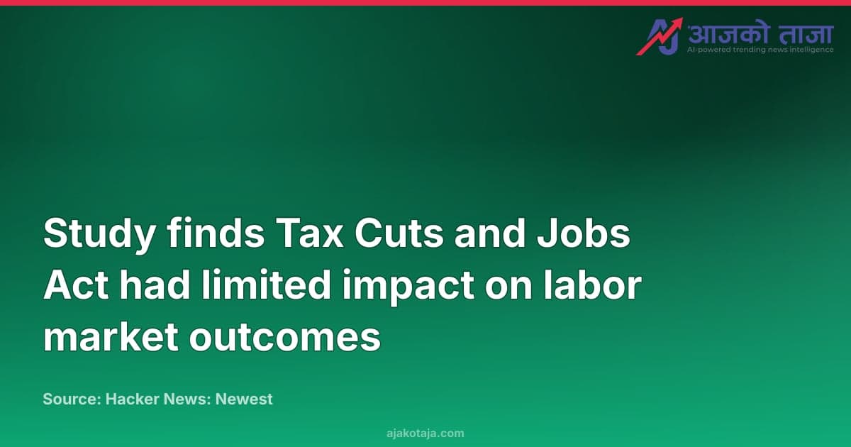 Study finds Tax Cuts and Jobs Act had limited impact on labor market outcomes