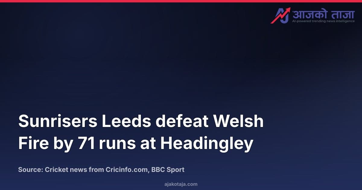 Sunrisers Leeds defeat Welsh Fire by 71 runs at Headingley