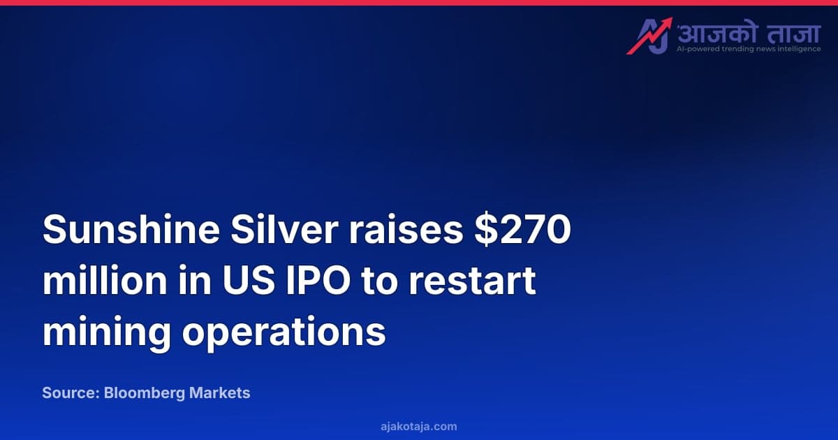Sunshine Silver raises $270 million in US IPO to restart mining operations