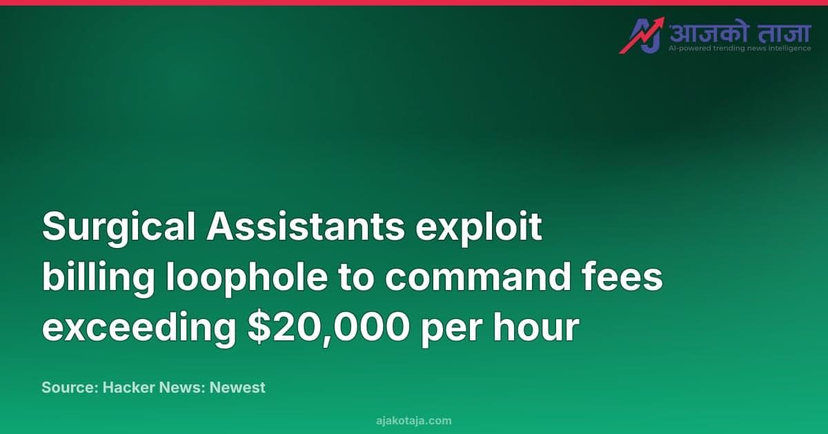 Surgical Assistants exploit billing loophole to command fees exceeding $20,000 per hour